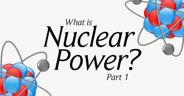 Explain Like I'm 5: Nuclear Power (Part 1)